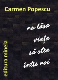 Nu lăsa viața să stea între noi - Carmen Popescu